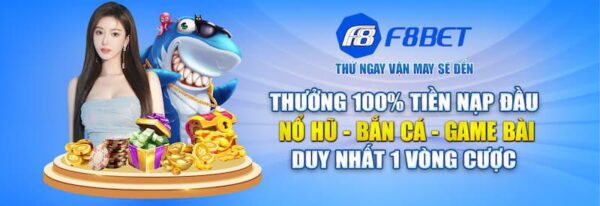 thưởng 100% tiền nạp đầu nổ hũ - bắn cá - game bài duy nhất 1 vòng cược